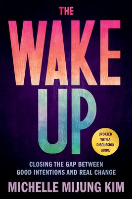 Book cover for The Wake Up: Closing the Gap Between Good Intentions and Real Change