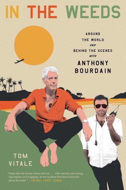 Book cover for In the Weeds: Around the World and Behind the Scenes with Anthony Bourdain