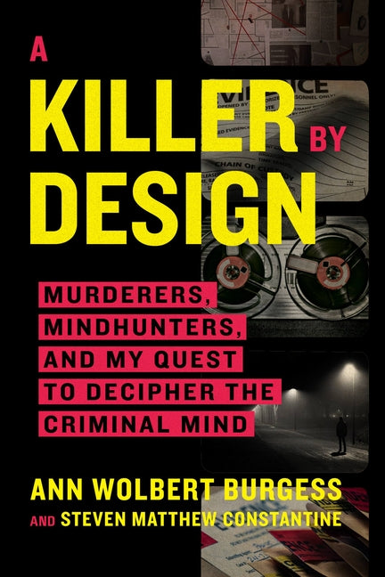 Book cover for A Killer by Design: Murderers, Mindhunters, and My Quest to Decipher the Criminal Mind