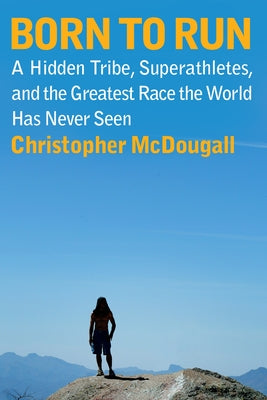 Book cover for Born to Run: A Hidden Tribe, Superathletes, and the Greatest Race the World Has Never Seen
