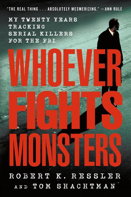 Book cover for Whoever Fights Monsters: My Twenty Years Tracking Serial Killers for the FBI