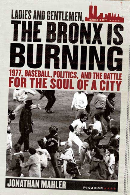 Book cover for Ladies and Gentlemen, the Bronx Is Burning: 1977, Baseball, Politics, and the Battle for the Soul of a City