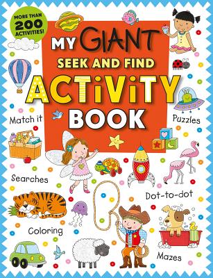 Book cover for My Giant Seek-And-Find Activity Book: More Than 200 Activities: Match It, Puzzles, Searches, Dot-To-Dot, Coloring, Mazes, and More!