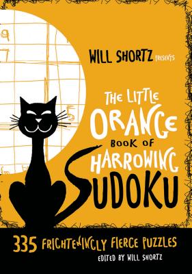 Book cover for Will Shortz Presents the Little Orange Book of Harrowing Sudoku: 335 Frighteningly Fierce Puzzles