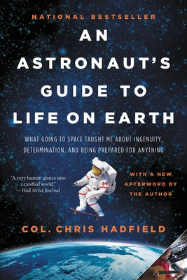 Book cover for An Astronaut's Guide to Life on Earth: What Going to Space Taught Me about Ingenuity, Determination, and Being Prepared for Anything