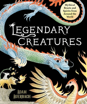 Book cover for Legendary Creatures: Mythical Beasts and Spirits from Around the World