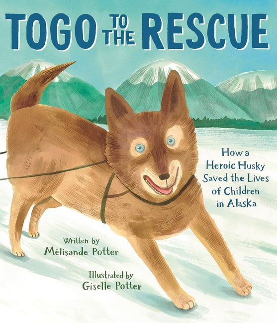 Book cover for Togo to the Rescue: How a Heroic Husky Saved the Lives of Children in Alaska