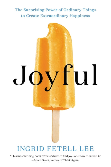 Book cover for Joyful: The Surprising Power of Ordinary Things to Create Extraordinary Happiness
