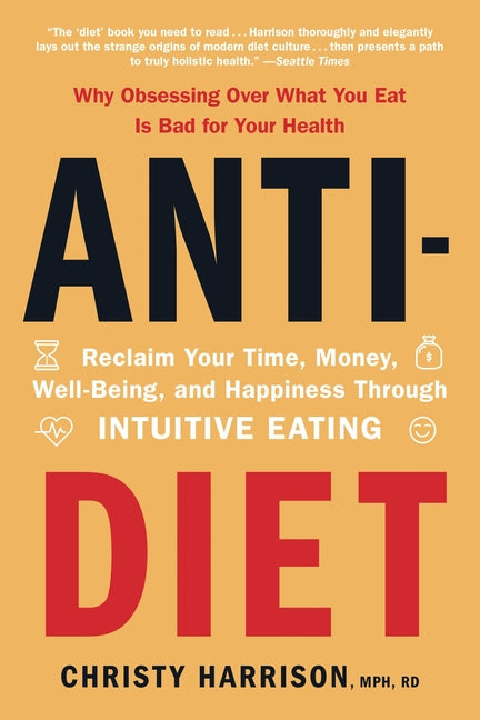 Book cover for Anti-Diet: Reclaim Your Time, Money, Well-Being, and Happiness Through Intuitive Eating