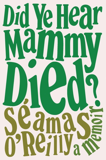 Book cover for Did Ye Hear Mammy Died?: A Memoir