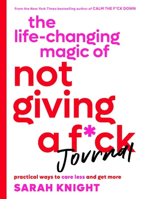 Book cover for The Life-Changing Magic of Not Giving a F*ck Journal: Practical Ways to Care Less and Get More