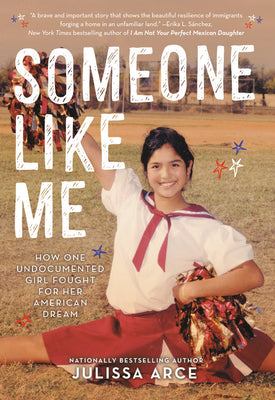 Book cover for Someone Like Me: How One Undocumented Girl Fought for Her American Dream