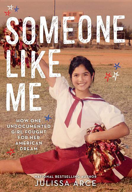 Book cover for Someone Like Me: How One Undocumented Girl Fought for Her American Dream