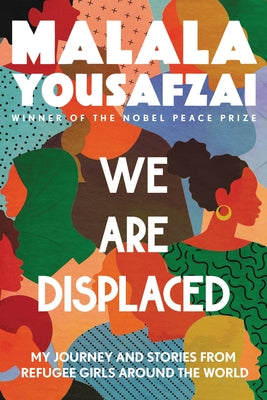 Book cover for We Are Displaced: My Journey and Stories from Refugee Girls Around the World
