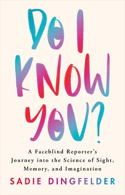 Book cover for Do I Know You?: A Faceblind Reporter's Journey Into the Science of Sight, Memory, and Imagination