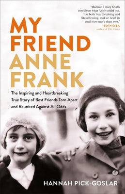 Book cover for My Friend Anne Frank: The Inspiring and Heartbreaking True Story of Best Friends Torn Apart and Reunited Against All Odds