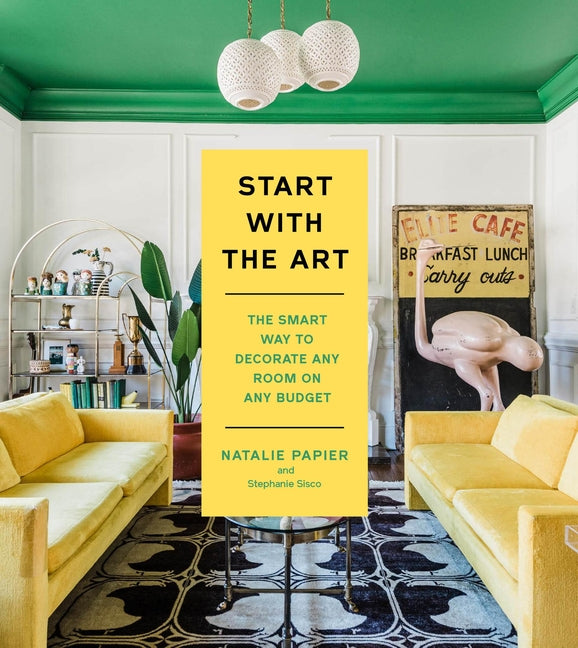 Book cover for Start with the Art: The Smart Way to Decorate Any Room on Any Budget
