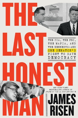 Book cover for The Last Honest Man: The Cia, the Fbi, the Mafia, and the Kennedys--And One Senator's Fight to Save Democracy