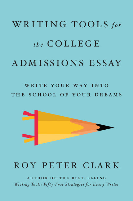 Book cover for Writing Tools for the College Admissions Essay: Write Your Way Into the School of Your Dreams