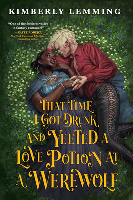 Book cover for That Time I Got Drunk and Yeeted a Love Potion at a Werewolf
