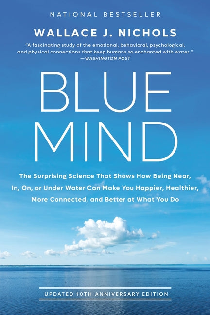 Book cover for Blue Mind: The Surprising Science That Shows How Being Near, In, On, or Under Water Can Make You Happier, Healthier, More Connected, and Better at Wha