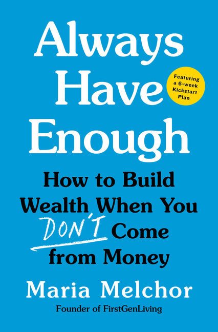 Book cover for Always Have Enough: How to Build Wealth When You Don't Come from Money--Featuring a 6-Week Kickstart Plan