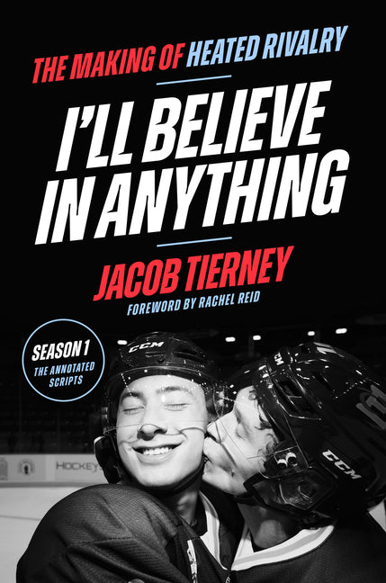 Book cover for I'll Believe in Anything: The Making of Heated Rivalry Season 1 (the Annotated Scripts)