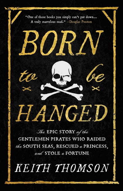 Book cover for Born to Be Hanged: The Epic Story of the Gentlemen Pirates Who Raided the South Seas, Rescued a Princess, and Stole a Fortune