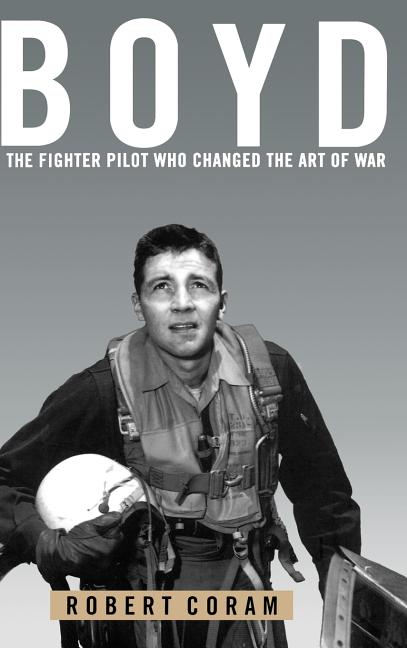 Book cover for Boyd: The Fighter Pilot Who Changed the Art of War