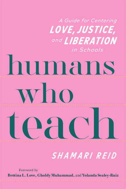 Book cover for Humans Who Teach: A Guide for Centering Love, Justice, and Liberation in Schools
