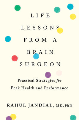 Book cover for Life Lessons from a Brain Surgeon: Practical Strategies for Peak Health and Performance