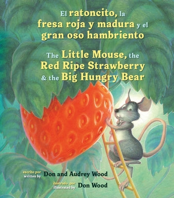 Book cover for El Ratoncito, La Fresa Roja Y Madura Y El Gran Oso Hambriento: Spanish/English the Little Mouse, the Red Ripe Strawberry, and the Big Hungry Bear