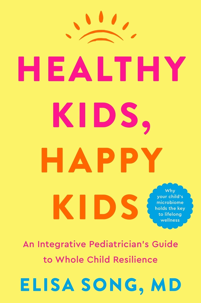 Book cover for Healthy Kids, Happy Kids: An Integrative Pediatrician's Guide to Whole Child Resilience