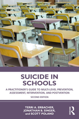 Book cover for Suicide in Schools: A Practitioner's Guide to Multi-Level Prevention, Assessment, Intervention, and Postvention
