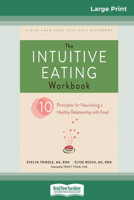 Book cover for The Intuitive Eating Workbook: Ten Principles for Nourishing a Healthy Relationship with Food (16pt Large Print Edition)