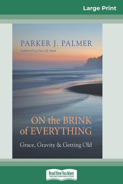 Book cover for On the Brink of Everything: Grace, Gravity, and Getting Old (16pt Large Print Edition)
