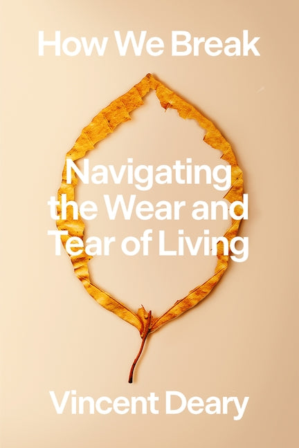Book cover for How We Break: Navigating the Wear and Tear of Living