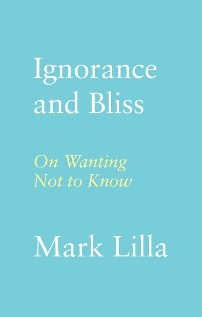 Book cover for Ignorance and Bliss: On Wanting Not to Know