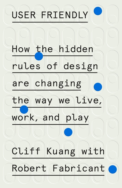 Book cover for User Friendly: How the Hidden Rules of Design Are Changing the Way We Live, Work, and Play