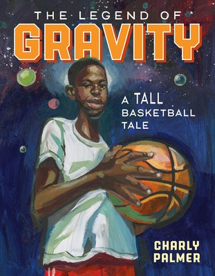 Book cover for The Legend of Gravity: A Tall Basketball Tale