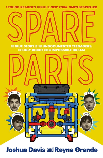 Book cover for Spare Parts (Young Readers' Edition): The True Story of Four Undocumented Teenagers, One Ugly Robot, and an Impossible Dream