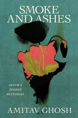 Book cover for Smoke and Ashes: Opium's Hidden Histories
