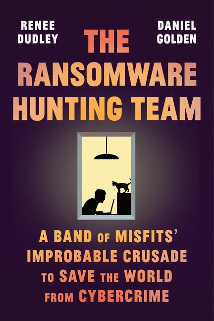 Book cover for The Ransomware Hunting Team: A Band of Misfits' Improbable Crusade to Save the World from Cybercrime
