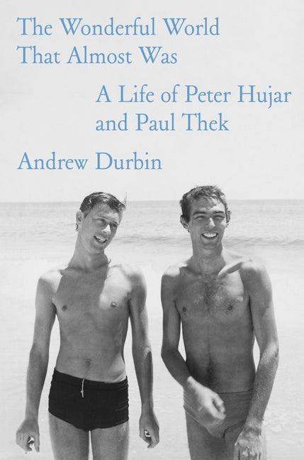 Book cover for Wonderful World That Almost Was: A Life of Peter Hujar and Paul Thek
