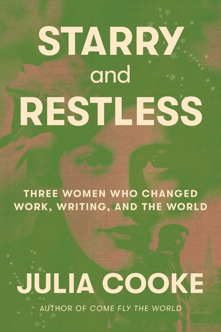 Book cover for Starry and Restless: Three Women Who Changed Work, Writing, and the World