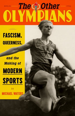 Book cover for The Other Olympians: Fascism, Queerness, and the Making of Modern Sports