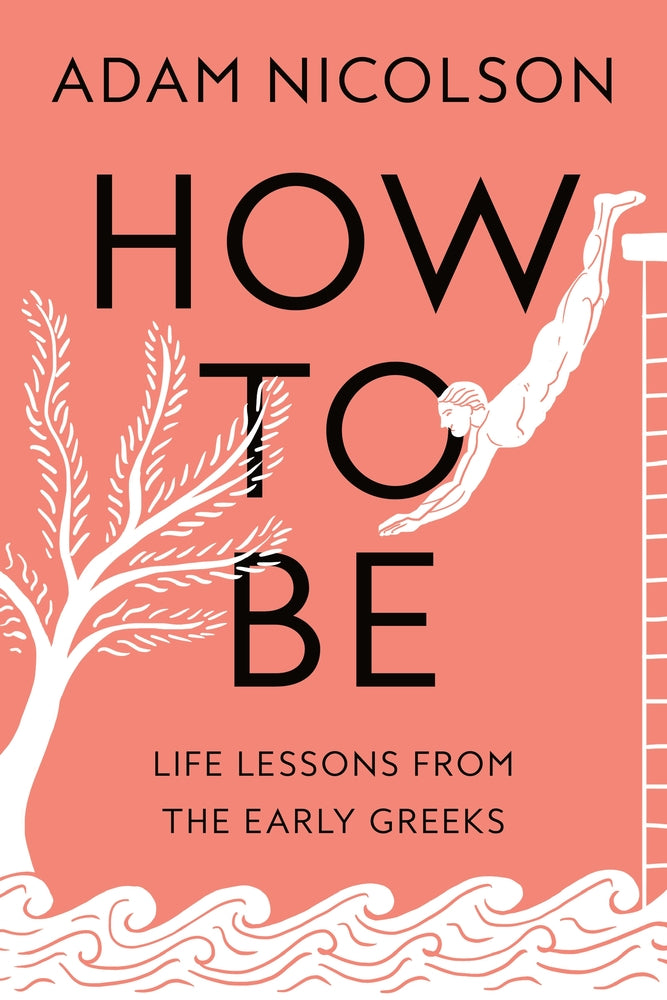 Book cover for How to Be: Life Lessons from the Early Greeks