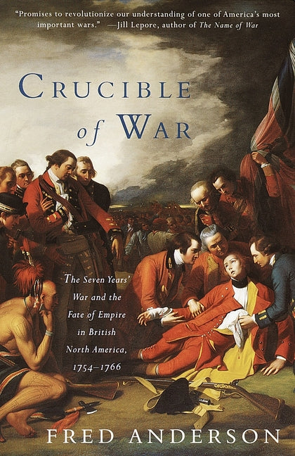 Book cover for Crucible of War: The Seven Years' War and the Fate of Empire in British North America, 1754-1766