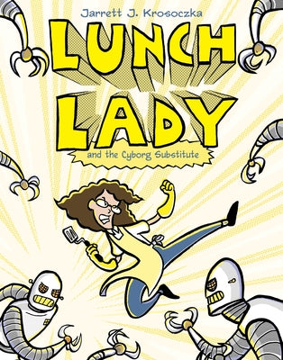 Book cover for Lunch Lady and the Cyborg Substitute: Lunch Lady #1