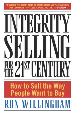 Book cover for Integrity Selling for the 21st Century: How to Sell the Way People Want to Buy